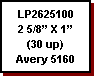 Text Box: LP2625100
2 5/8 X 1
(30 up)
Avery 5160
